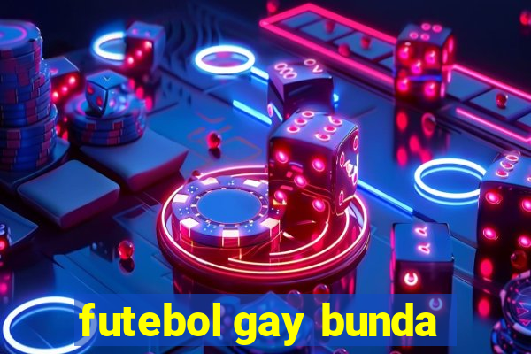 futebol gay bunda